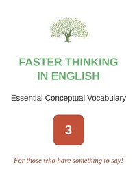 Faster Thinking in English, Essential Conceptual Vocabulary, course 3