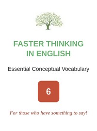 Faster Thinking in English, Essential Conceptual Vocabulary, course 6